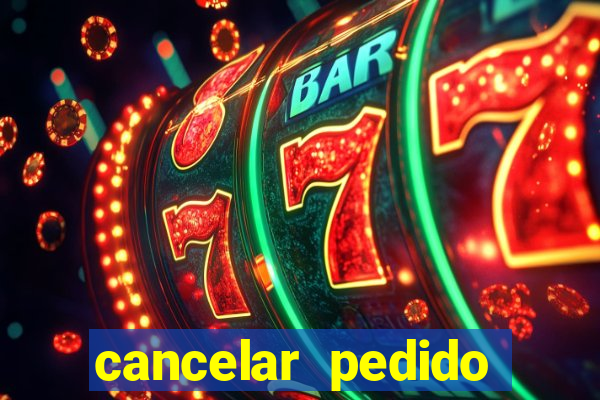 cancelar pedido casas bahia